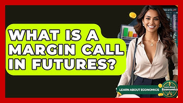 What Is A Margin Call In Futures? - Learn About Economics