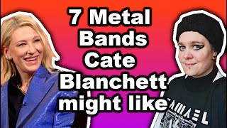 7 metal bands Cate Blanchett might like