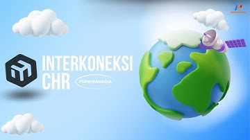Cara Interkoneksi Antar Jaringan dengan CHR MikroTik - Jaringan Terhubung Tanpa Ribet!