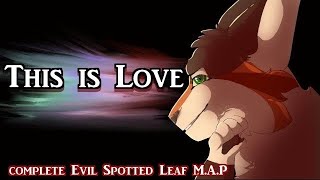 //This is Love// Complete 1 Week Evil! Spottedleaf M.A.P (Hosted by Ramune Soda) (CW)