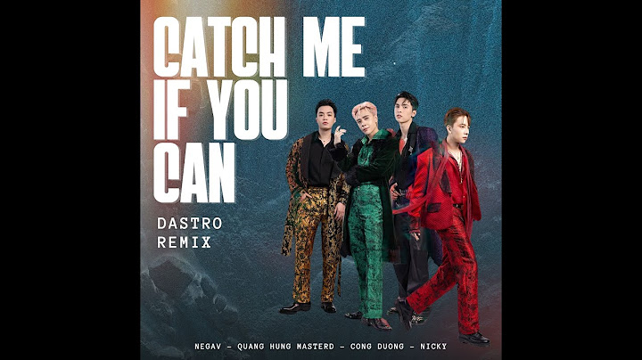 CATCH ME IF YOU CAN - Negav, Quang Hùng MasterD, Nicky, Công Dương (DASTRO Remix)