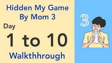 Hidden My Game By Mom 3 - Day 1 to 10