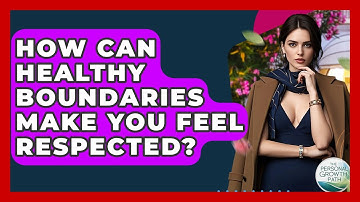 How Can Healthy Boundaries Make You Feel Respected? - The Personal Growth Path
