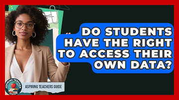 Do Students Have The Right To Access Their Own Data? - Aspiring Teacher Guide