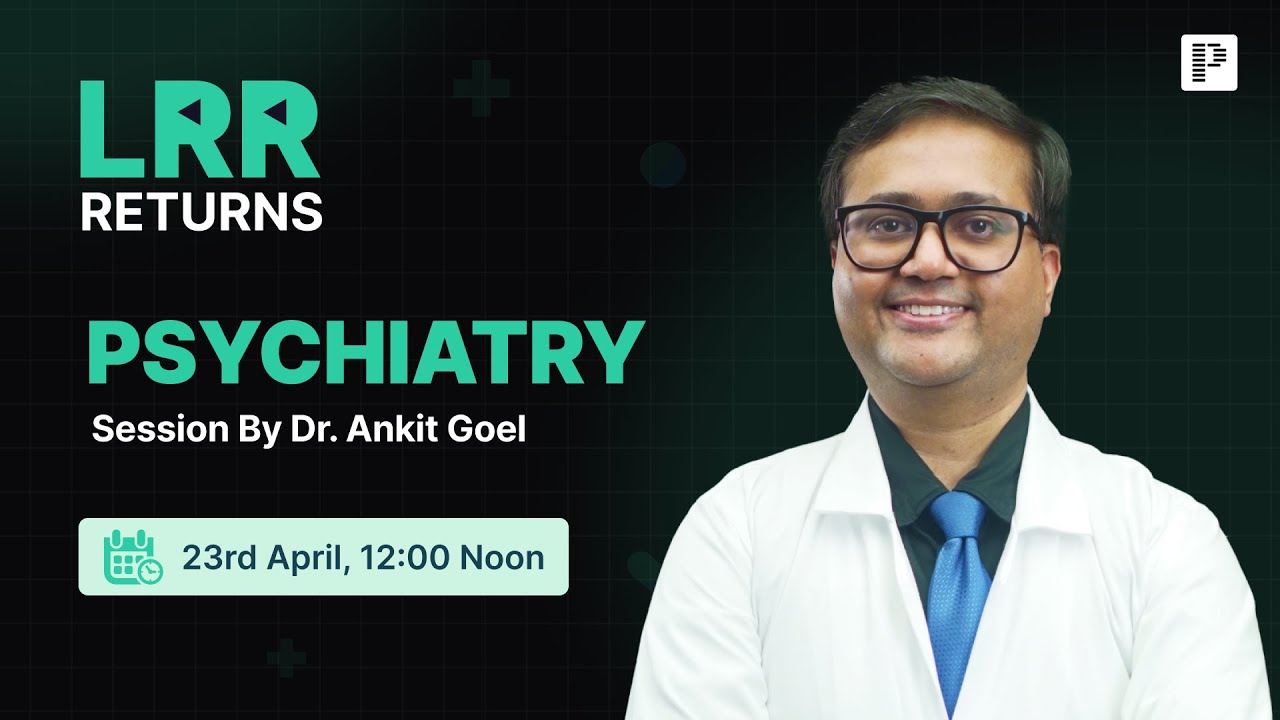 Psychiatry LRR by Dr. Ankit Goel | For NEET PG, INI-CET & FMGE