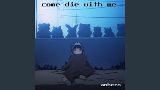 come die with me - Anhero