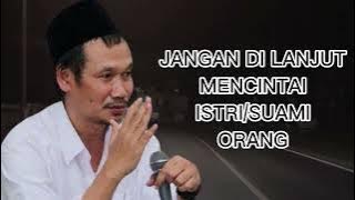 Gus Baha - JANGAN DI LANJUT MENCINTAI ISTRI/SUAMI ORANG ATAU INI YANG AKAN TERJADI