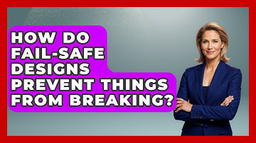 How Do Fail-safe Designs Prevent Things From Breaking? - How Things Break