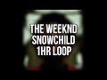 (1hr Loop)The Weeknd - Snowchild