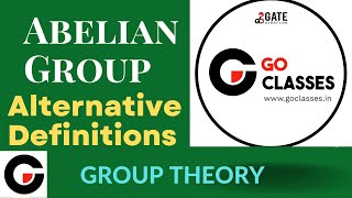 Abelian Group - Alternative Definitions | GATE CSE 1988, 2022 | Group Theory | GO Classes | Deepak