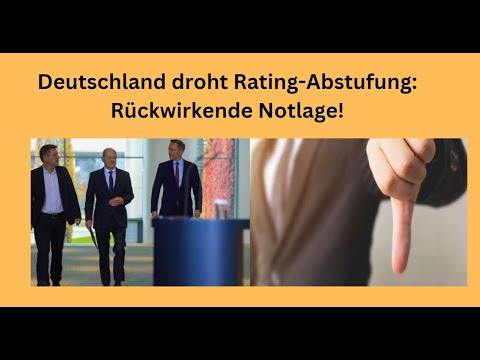 Deutschland droht Rating-Abstufung: Rückwirkende Notlage! Marktgeflüster