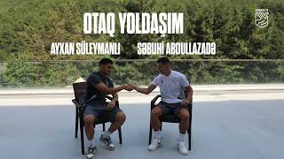 Otaq Yoldaşım Ayxan Süleymanlı Və Səbuhi Abdullazadə