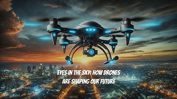 Eyes in the Sky: How Drones Are Shaping Our Future