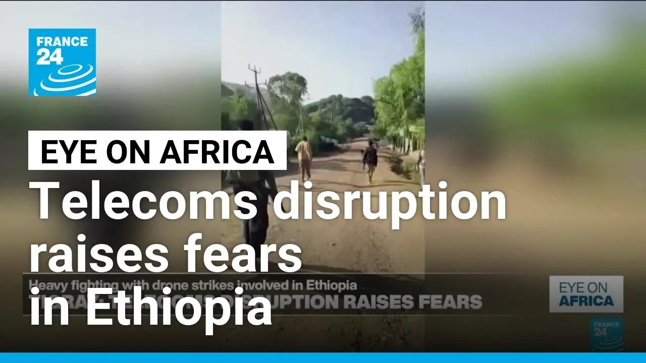 Telecoms disruption raises fears as heavy fighting strikes Ethiopia • FRANCE 24 English