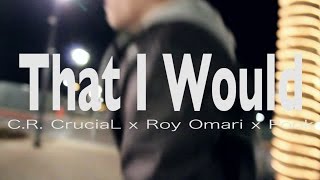 That I Would - C.R. CruciaL x Roy Omari x Pook