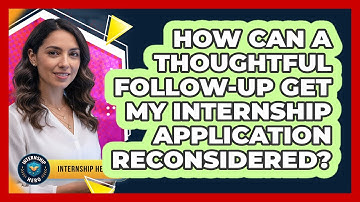 How Can A Thoughtful Follow-up Get My Internship Application Reconsidered? - Internship Hero