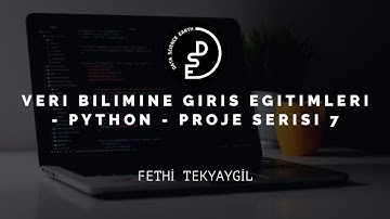 Veri Bilimine Giriş Eğitimleri - Python - Proje Serisi 7. Hafta