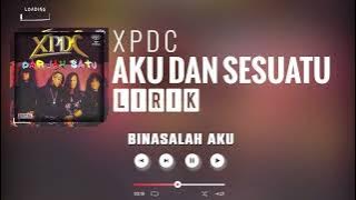 XPDC - Aku Dan Sesuatu [Lirik]