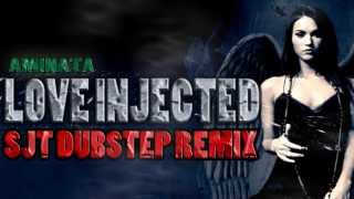 Aminata - Love Injected [SJT DUBSTEP REMIX]