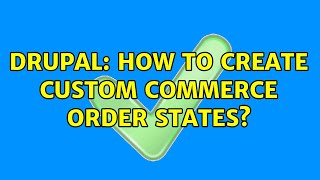 Drupal: How to create custom commerce order states? (4 Solutions!!)