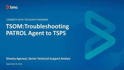 BMC TSOM Patrol: Webinar - Troubleshooting Patrol Agent to TSPS