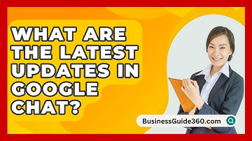 What Are The Latest Updates In Google Chat? - BusinessGuide360.com