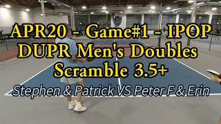 APR20 - Game#1 - IPOP DUPR Men's Doubles Scramble 3.5+ /Stephen &  Patrick VS Peter & Erin