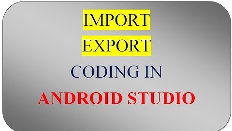 ( ANDROID STUDIO ) HOW TO IMPORT OR EXPORT PROJECT