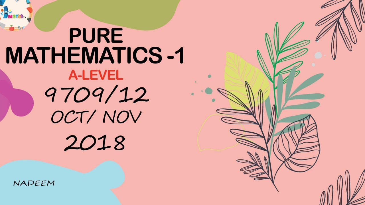 9709/12/O/N/18 | CAMBRIDGE |PURE MATHEMATICS 2018 | #9709/12