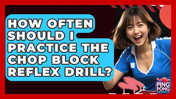 How Often Should I Practice The Chop Block Reflex Drill? - Ping Pong Prodigy