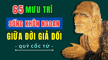 Triết lý QUỶ CỐC TỬ - 65 Lời dạy giúp bạn SỐNG KHÔN NGOAN giữa đời giả dối | Triết lý sống