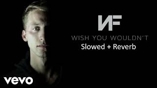 NF - Wish You Wouldn't (Slowed + Reverb)
