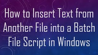 Information How to Insert Text from Another File into a Batch File Script in Windows Guide