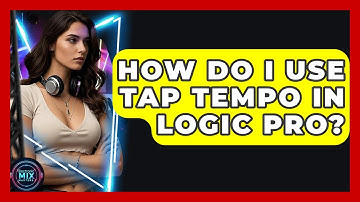 How Do I Use Tap Tempo In Logic Pro? - Electronic Mix Masters