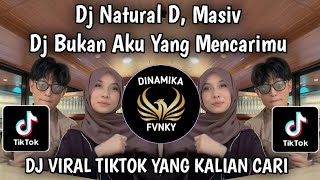 DJ BUKAN AKU YANG MENCARIMU BUKAN KAMU YANG MENCARI AKU || DJ NATURAL D, MASIV VIRAL TIKTOK  2026