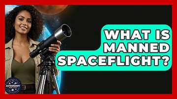 What Is Manned Spaceflight? - Astronomy Made Simple