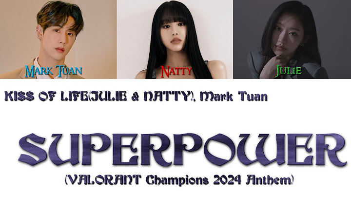 KISS OF LIFE & Mark Tuan - SUPERPOWER (VALORANT Champions 2024 Theme Song) [Lyrics Eng/Han/Rom]