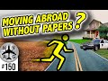 Moving Abroad Illegally... Bad Idea?