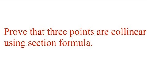 Coordinate Geometry : Prove that the three points are collinear using section formula - 6 April 2025