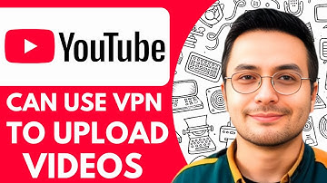 Can I Use VPN to Upload Videos on YouTube - 2025 (Easy Guide)