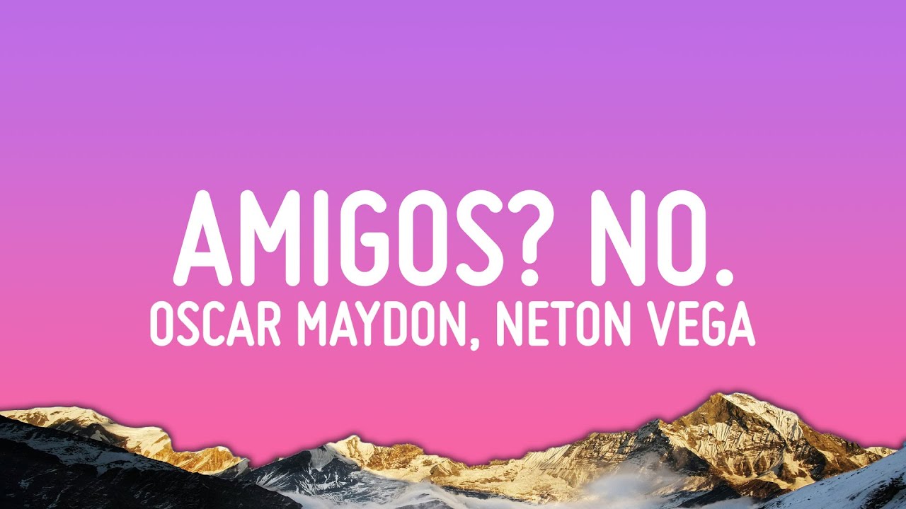 Oscar Maydon, Neton Vega - Amigos? No. (Letra/Lyrics) Oscar Maydon, Neton Vega - Amigos? No. (Letra/Lyrics)