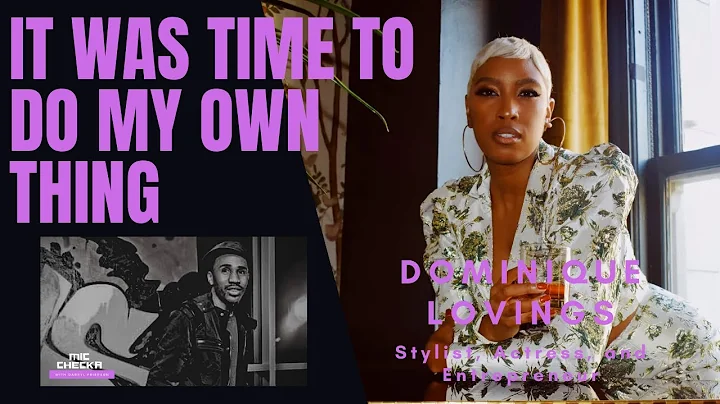 It Was Time To Do My Own Thing w/ Dominique Lovings | Mic Checka