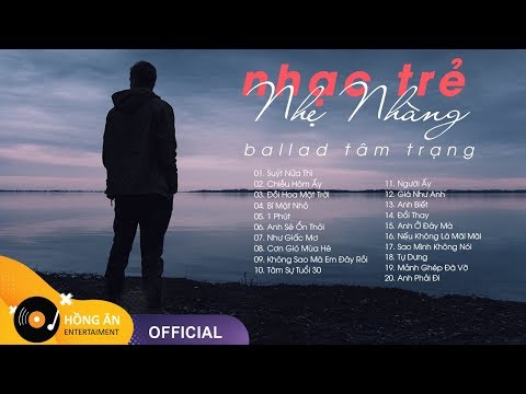 Nhạc Trẻ Nhẹ - Nhạc Trẻ Nhẹ Nhàng Sâu Lắng - Những Bản Ballad Nhẹ Nhàng Tâm Trạng Hay Nhất 2020