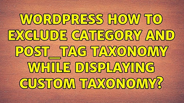 Wordpress: How to exclude category and post_tag taxonomy while displaying custom taxonomy?