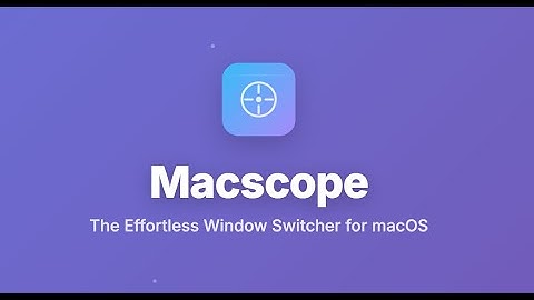 Macscope: The Supercharged Window Manager for macOS