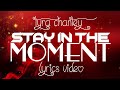 Tyra Chantey - Stay in the Moment (Lyrics)