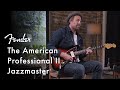 Exploring The American Professional II Jazzmaster | American Professional II Series | Fender
