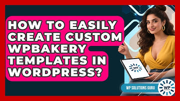 How To Easily Create Custom WPBakery Templates In WordPress? - WP Solutions Guru