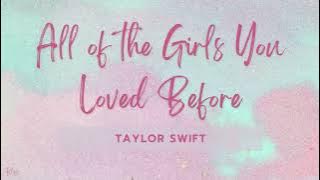 Taylor Swift - All Of The Girls You Loved Before (Lyrics)