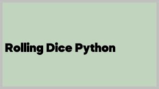 Rolling Dice Python  (5 answers)